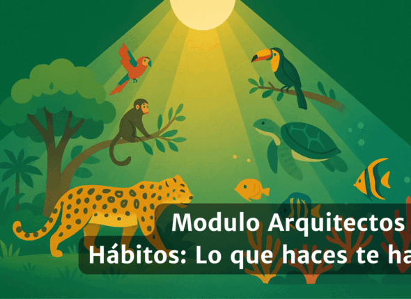 Modulo Arquitectos de Hábitos Lo que haces te hace